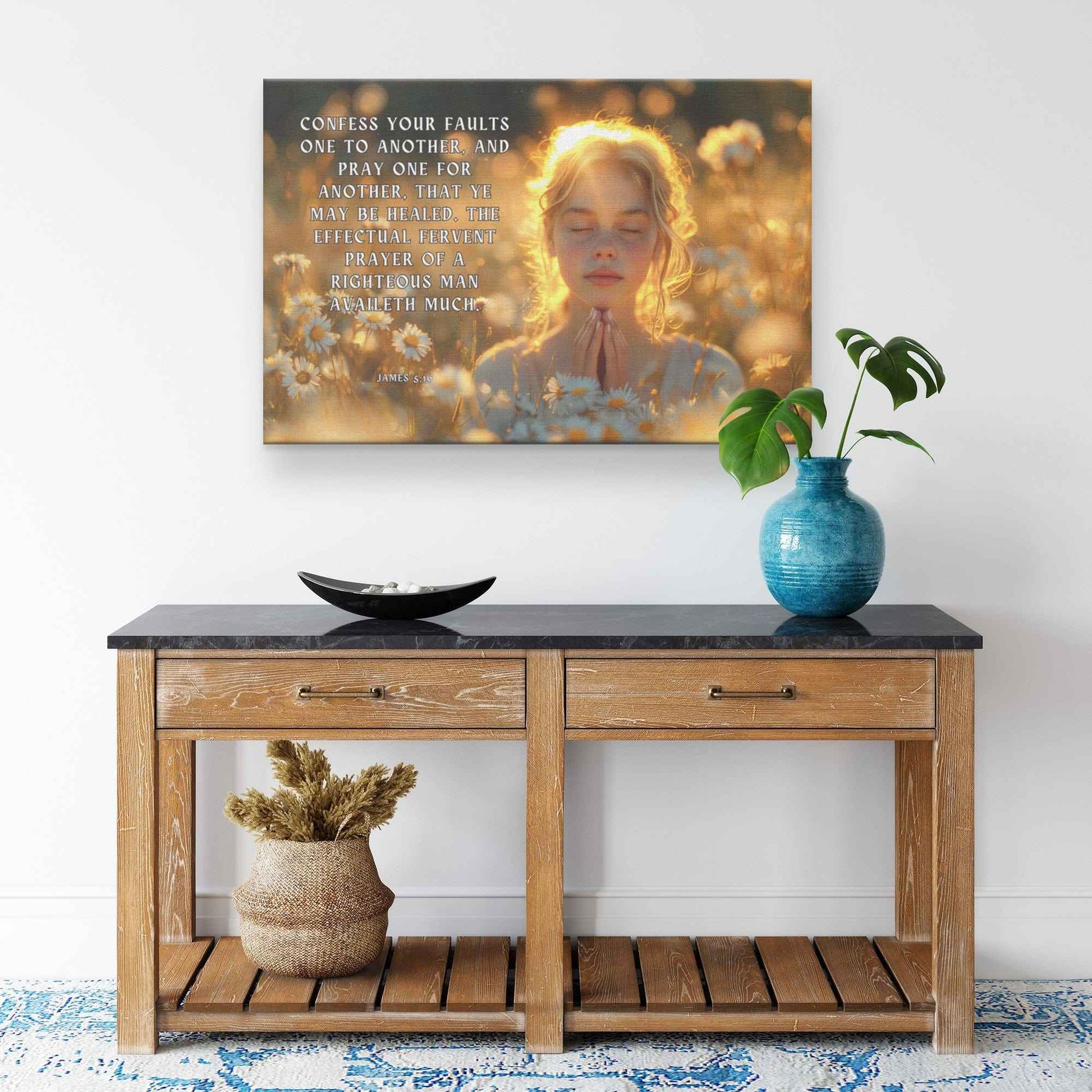 Confess your faults one to another and pray one for another that ye may be healed. The effectual fervent prayer of a righteous man availeth much James 516 Canvas Art Print
